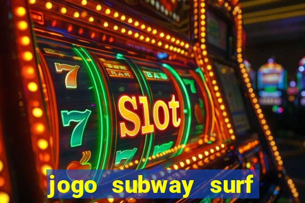 jogo subway surf ganhar dinheiro de verdade